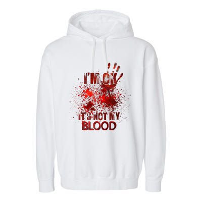 Im Ok Its Not My Blood Garment-Dyed Fleece Hoodie