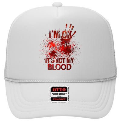 Im Ok Its Not My Blood High Crown Mesh Back Trucker Hat