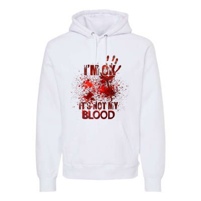 Im Ok Its Not My Blood Premium Hoodie