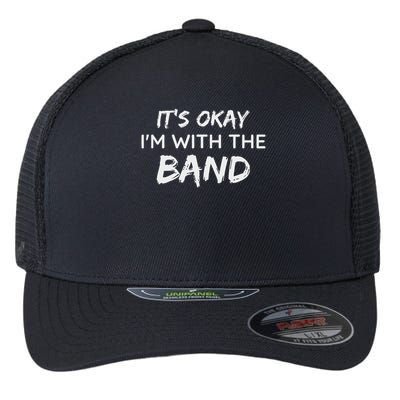 Its Okay Im With The Band Funny Gig Joke Design Flexfit Unipanel Trucker Cap