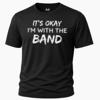 Its Okay Im With The Band Funny Gig Joke Design Cooling Performance Crew T-Shirt