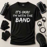Its Okay Im With The Band Funny Gig Joke Design Cooling Performance Crew T-Shirt