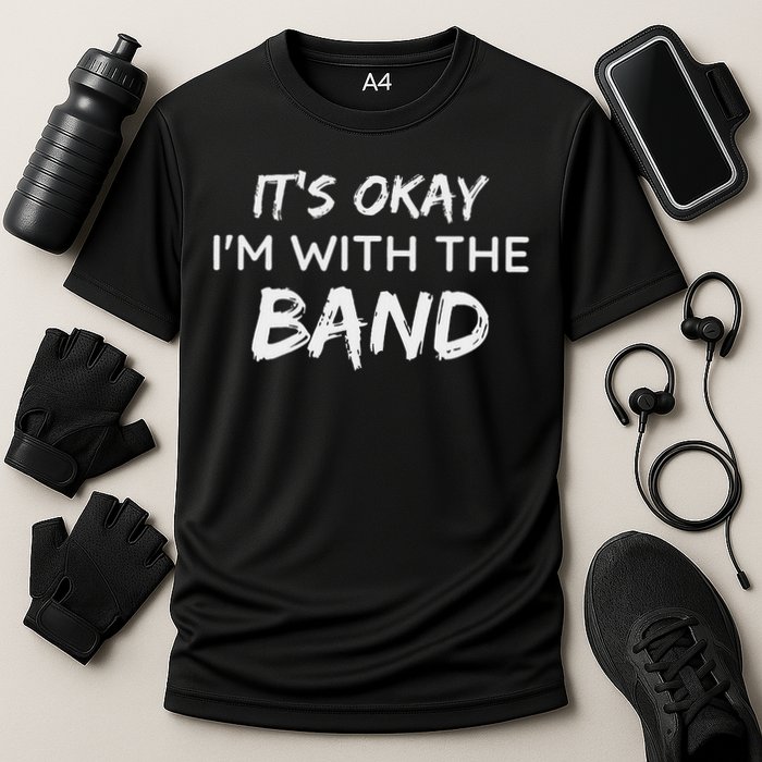 Its Okay Im With The Band Funny Gig Joke Design Cooling Performance Crew T-Shirt