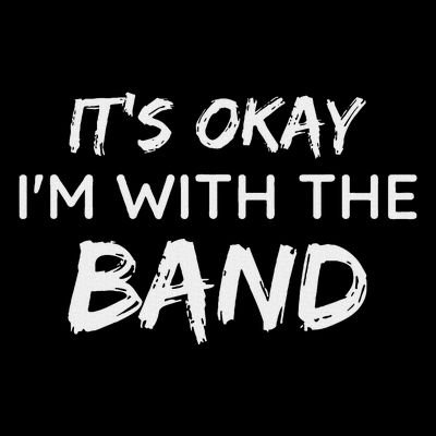 Its Okay Im With The Band Funny Gig Joke Design T-Shirt