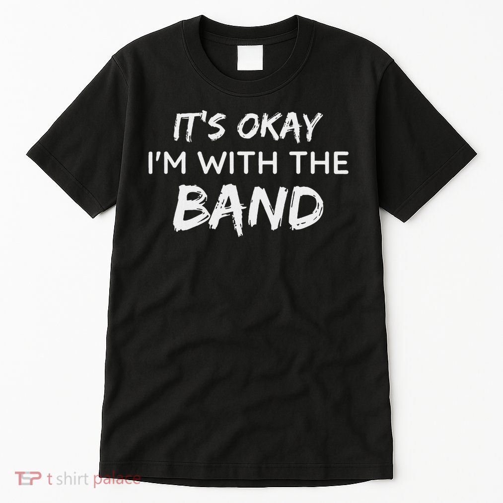 Its Okay Im With The Band Funny Gig Joke Design Tall T-Shirt
