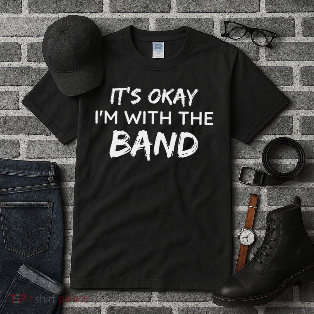Its Okay Im With The Band Funny Gig Joke Design Tall T-Shirt