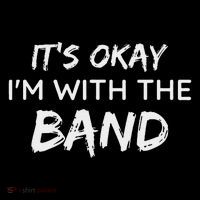 Its Okay Im With The Band Funny Gig Joke Design Tall T-Shirt