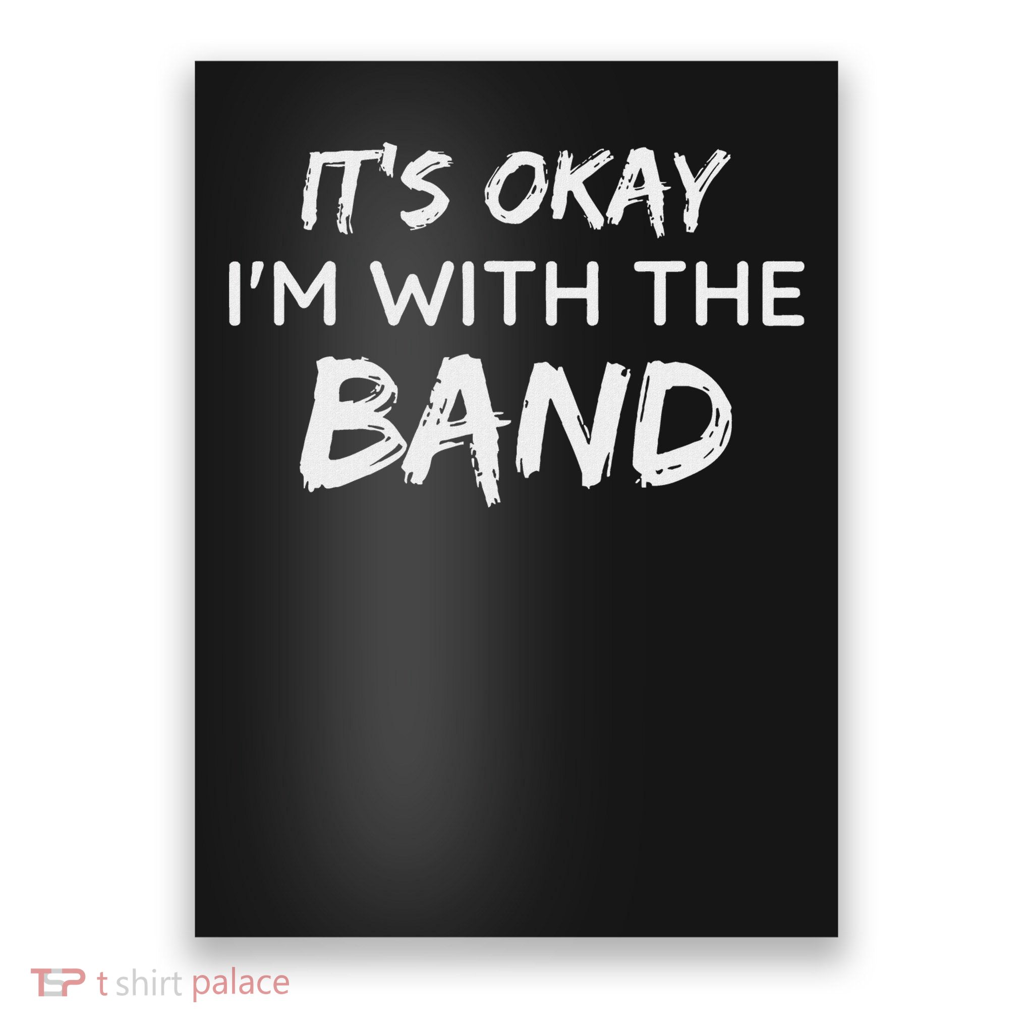 Its Okay Im With The Band Funny Gig Joke Design Poster