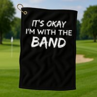 Its Okay Im With The Band Funny Gig Joke Design Golf Towel