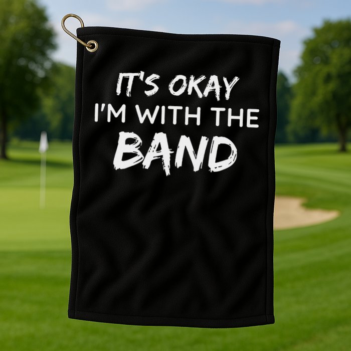 Its Okay Im With The Band Funny Gig Joke Design Golf Towel