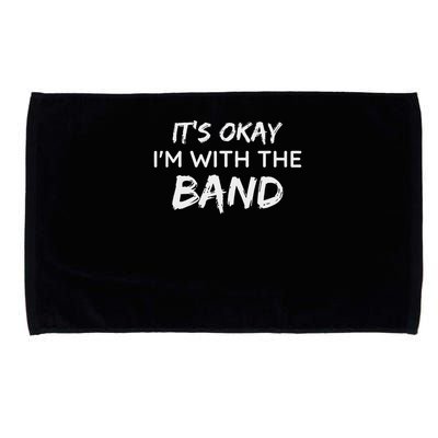 Its Okay Im With The Band Funny Gig Joke Design Microfiber Hand Towel