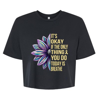 ItS Okay If The Only Thing You Do Today Bella+Canvas Jersey Crop Tee