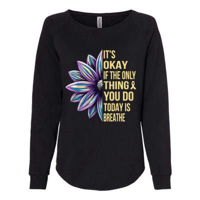 ItS Okay If The Only Thing You Do Today Womens California Wash Sweatshirt