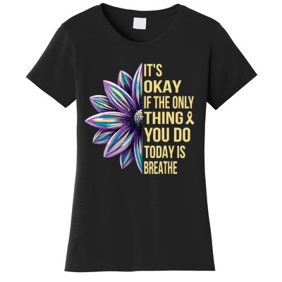 ItS Okay If The Only Thing You Do Today Women's T-Shirt