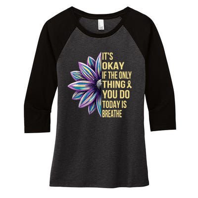 ItS Okay If The Only Thing You Do Today Women's Tri-Blend 3/4-Sleeve Raglan Shirt