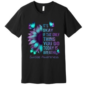 Its Okay If The Only Thing You Do Today Is Breathe Premium T-Shirt