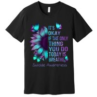 Its Okay If The Only Thing You Do Today Is Breathe Premium T-Shirt