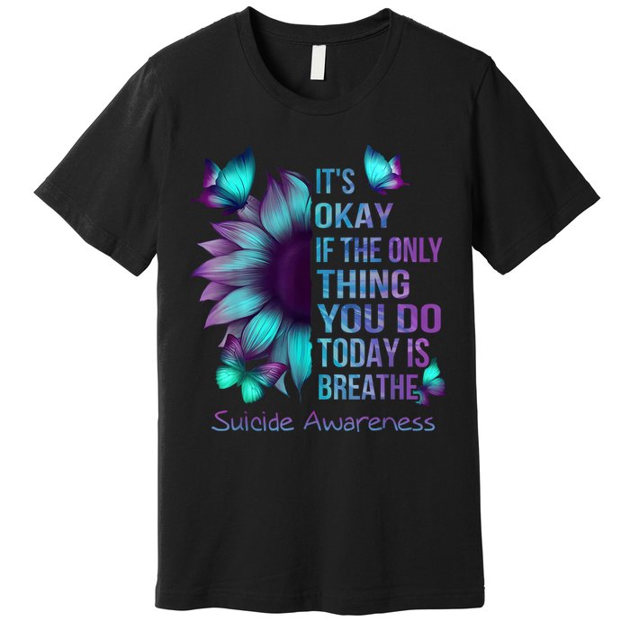 Its Okay If The Only Thing You Do Today Is Breathe Premium T-Shirt