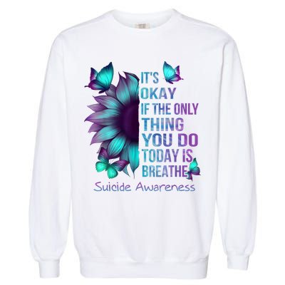 Its Okay If The Only Thing You Do Today Is Breathe Garment-Dyed Sweatshirt