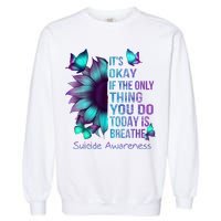 Its Okay If The Only Thing You Do Today Is Breathe Garment-Dyed Sweatshirt