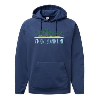 I'm On Island Time Cool Gift Vacation Gift Tropical Beach Tee Funny Gift Performance Fleece Hoodie