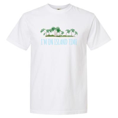 I'm On Island Time Cool Gift Vacation Gift Tropical Beach Tee Funny Gift Garment-Dyed Heavyweight T-Shirt