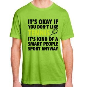 Its Okay If You Dont Like Tennis Gift Funny Tennis Player Coach Gift Adult ChromaSoft Performance T-Shirt