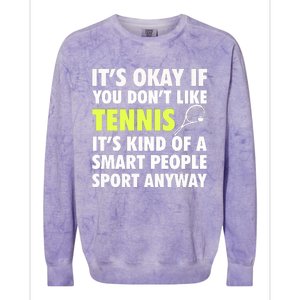 Its Okay If You Dont Like Tennis Gift Funny Tennis Player Coach Gift Colorblast Crewneck Sweatshirt