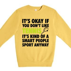 Its Okay If You Dont Like Tennis Gift Funny Tennis Player Coach Gift Premium Crewneck Sweatshirt