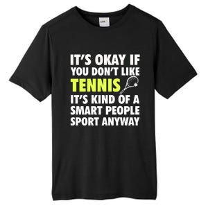 Its Okay If You Dont Like Tennis Gift Funny Tennis Player Coach Gift Tall Fusion ChromaSoft Performance T-Shirt