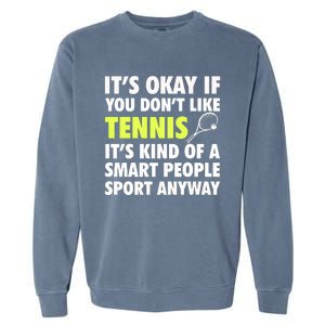 Its Okay If You Dont Like Tennis Gift Funny Tennis Player Coach Gift Garment-Dyed Sweatshirt