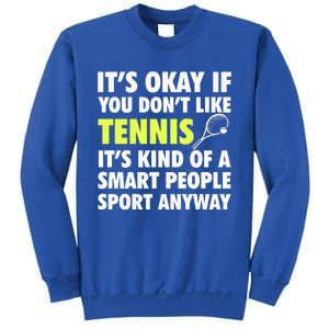 Its Okay If You Dont Like Tennis Gift Funny Tennis Player Coach Gift Sweatshirt