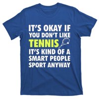 Its Okay If You Dont Like Tennis Gift Funny Tennis Player Coach Gift T-Shirt