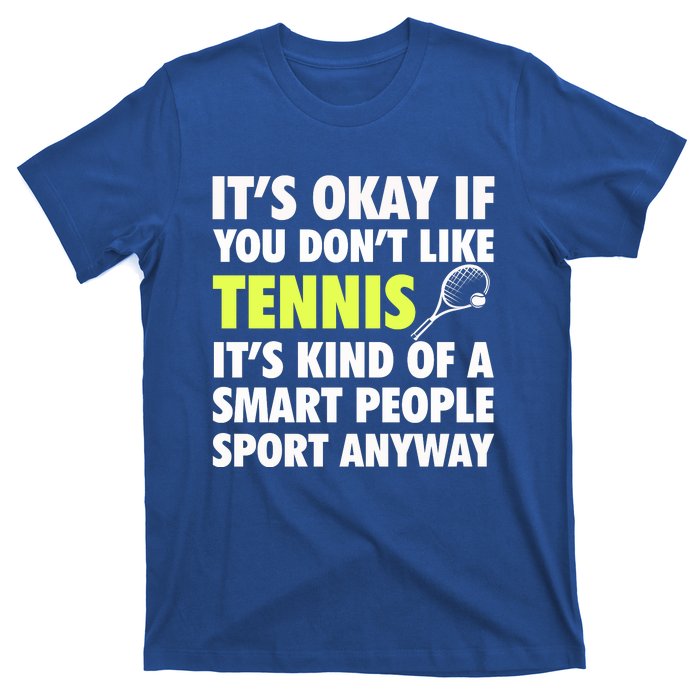 Its Okay If You Dont Like Tennis Gift Funny Tennis Player Coach Gift T-Shirt