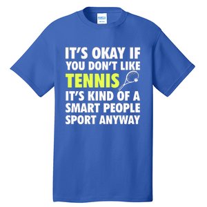 Its Okay If You Dont Like Tennis Gift Funny Tennis Player Coach Gift Tall T-Shirt