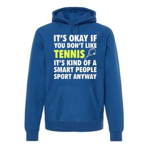 Its Okay If You Dont Like Tennis Gift Funny Tennis Player Coach Gift Premium Hoodie