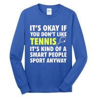 Its Okay If You Dont Like Tennis Gift Funny Tennis Player Coach Gift Tall Long Sleeve T-Shirt