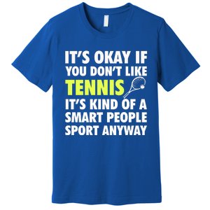 Its Okay If You Dont Like Tennis Gift Funny Tennis Player Coach Gift Premium T-Shirt