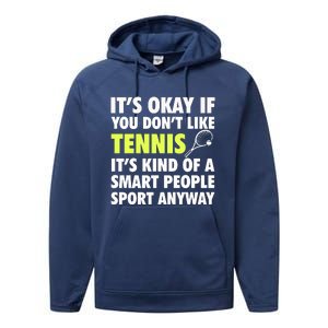 Its Okay If You Dont Like Tennis Gift Funny Tennis Player Coach Gift Performance Fleece Hoodie