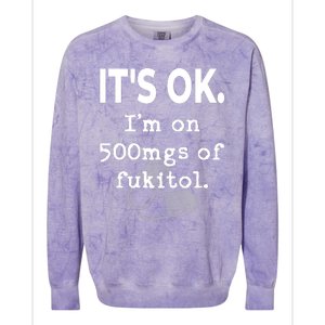 ItS Ok. IM On 500mgs Of Fukitol. Colorblast Crewneck Sweatshirt