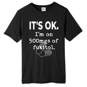 ItS Ok. IM On 500mgs Of Fukitol. Tall Fusion ChromaSoft Performance T-Shirt