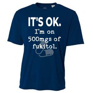 ItS Ok. IM On 500mgs Of Fukitol. Cooling Performance Crew T-Shirt