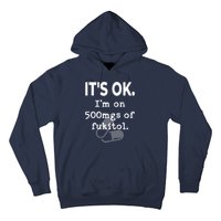 ItS Ok. IM On 500mgs Of Fukitol. Hoodie