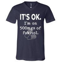 ItS Ok. IM On 500mgs Of Fukitol. V-Neck T-Shirt