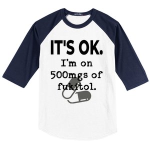 ItS Ok. IM On 500mgs Of Fukitol. Baseball Sleeve Shirt