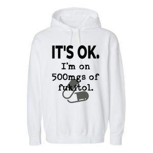 ItS Ok. IM On 500mgs Of Fukitol. Garment-Dyed Fleece Hoodie