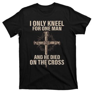 I only kneel for one man an he died on the cross Jesus T-Shirt