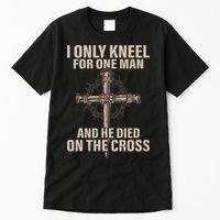 I only kneel for one man an he died on the cross Jesus Tall T-Shirt