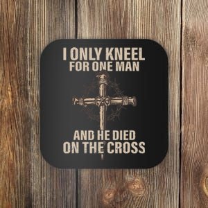 I only kneel for one man an he died on the cross Jesus Coaster