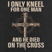 I only kneel for one man an he died on the cross Jesus Hat